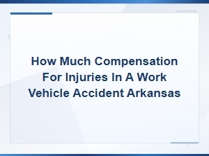 Work Vehicle Accident Injury Compensation in Arkansas