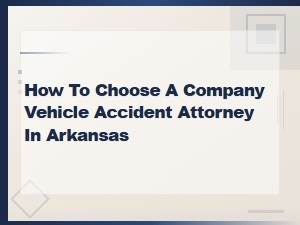 How to Choose a Vehicle Accident Attorney in Arkansas